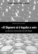 «Il signore si è legato a voi». Le persone consacrate luce del Regno