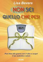 Non sei quello che pesi. Poni fine alla guerra con il cibo e scopri il tuo autentico valore