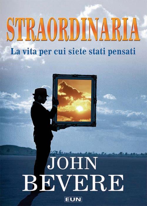 Straordinaria. La vita per cui siete stati pensati - John Bevere - copertina