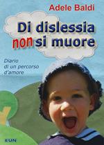 Di dislessia non si muore. Diario di un percorso d'amore