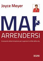 Mai arrendersi! Incessante determinazione per superare le sfide della vita