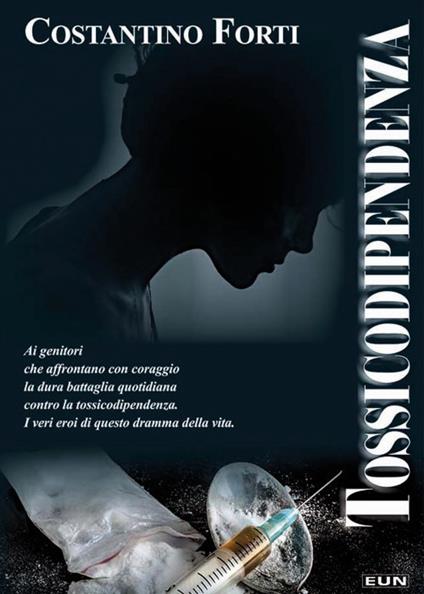 Tossicodipendenza. Come affrontarla, come uscirne - Costantino Forti - copertina