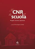 Il CNR & la scuola. Progetti, ricerche, esperienze