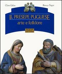 Il presepe pugliese. Arte e folklore - Clara Gelao,Bianca Tragni - copertina