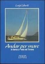 Andar per mare. In barca a vela nel Tirreno