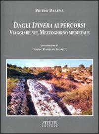 Dagli itinera ai percorsi. Viaggiare nel Mezzogiorno medievale - Pietro Dalena - copertina