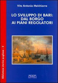 Lo sviluppo di Bari: dal borgo ai piani regolatori - Vito A. Melchiorre - copertina