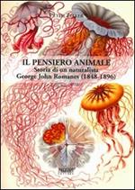 Il pensiero animale. Storia di un naturalista George John Romanes (1848-1896)