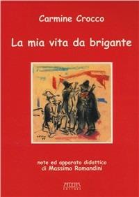 La mia vita da brigante - Carmine Crocco - copertina