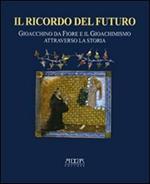 Il ricordo del futuro. Gioacchino da Fiore e il gioachimismo attraverso la storia