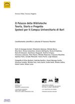 Il palazzo delle biblioteche. Teoria, storia e progetto, ipotesi per il campus universitario di Bari. Ediz. illustrata