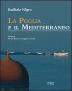 La Puglia e il Mediterraneo. Dialoghi mediterranei. Ediz. illustrata