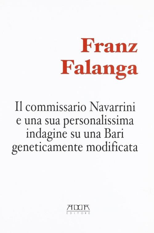 Il commissario Navarrini e una sua personalissima indagine su una Bari geneticamente modificata - Franz Falanga - copertina