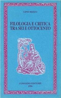 Filologia e critica tra Sei e Ottocento - Gino Rizzo - copertina