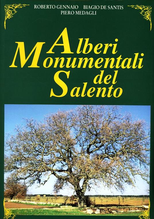 Alberi monumentali del Salento. Ediz. illustrata - Roberto Gennaio,Biagio De Santis,Piero Medagli - copertina