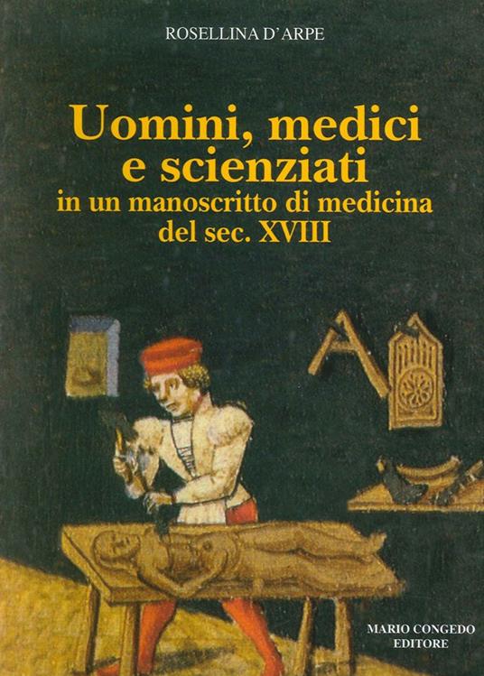 Uomini, medici e scienziati in un manoscritto di medicina del sec. XVIII - Rosellina D'Arpe - copertina