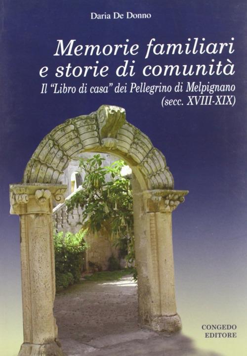 Memorie familiari e storie di comunità. Il «libro di casa» dei Pellegrino di Melpignano (secc. XVIII-XIX) - Daria De Donno - copertina