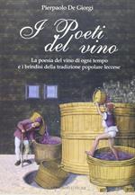 I poeti del vino. Le poesie del vino di ogni tempo e i brindisi della tradizione popolare leccese