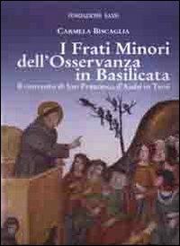 I frati minori dell'osservanza in Basilicata. Il convento di San Francesco d'Assisi in Tursi - Carmela Biscaglia - copertina