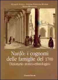 Nardò. I cognomi delle famiglie del 1700. Dizionario storico-etimologico - Giuseppe Antico,Antonio F. Manieri,Mario Mennonna - copertina