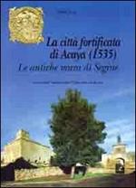 La città fortificata di Acaya (1535). Le antiche mura di Segine