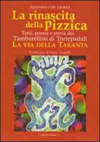 La rinascita della pizzica. Testi, poesia e storia dei tamburellisti di Torrepaduli. La via della taranta - Pierpaolo De Giorgi - copertina