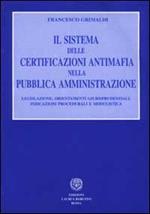 Il sistema delle certificazioni antimafia nella pubblica amministrazione. Legislazione, orientamenti giurisprudenziali, indicazioni procedurali e modulistica