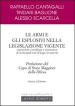 Le armi e gli esplosivi nella legislazione vigente. Esposizione coordinata e sistematica dei principali testi di legge in materia