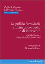 La polizia ferroviaria. Attività di controllo e di intervento. Modulistica per i servizi di polizia ferroviaria