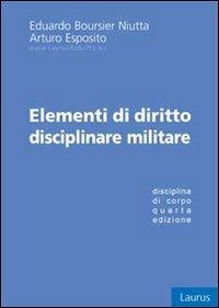 Elementi di diritto disciplinare militare - Eduardo Boursier Niutta,Arturo Esposito - copertina