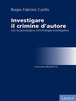 Investigare il crimine d'autore con la psicologia e criminologia investigativa