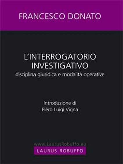 L' Interrogatorio investigativo. Disciplina giuridica e modalitá operative - Francesco Donato - ebook