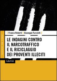 Le indagini contro il narcotraffico e il riciclaggio dei proventi illeciti - Franco Roberti,Giuseppe Furciniti - copertina