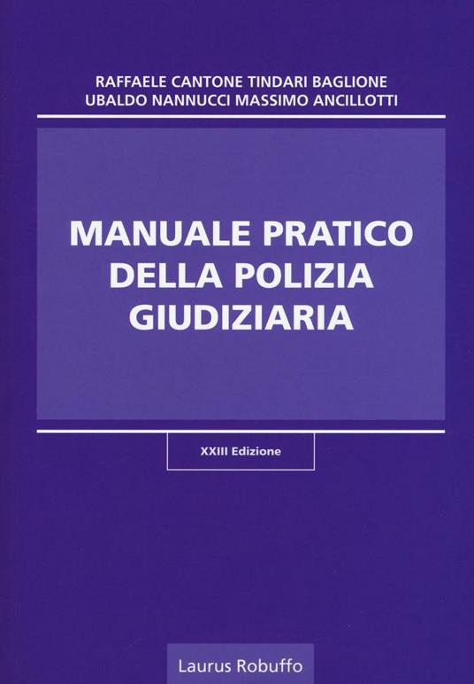 Manuale pratico della polizia giudiziaria - Raffaele Cantone,Tindari Baglione,Ubaldo Nannucci - copertina