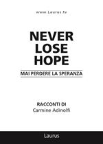 Never lose hope. Mai perdere la speranza