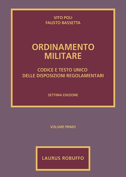 Ordinamento militare. Vol. 1: Codice e testo unico delle disposizioni regolamentari. - Vito Poli,Fausto Bassetta - copertina