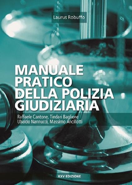 Manuale pratico della polizia giudiziaria - Raffaele Cantone,Tindari Baglione,Ubaldo Nannucci - copertina