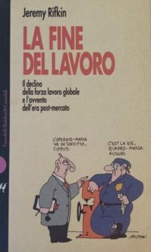 La fine del lavoro. Il declino della forza lavoro globale e l'avvento dell'era post-mercato - Jeremy Rifkin - copertina