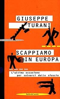 Scappiamo in Europa - Giuseppe Turani - 2