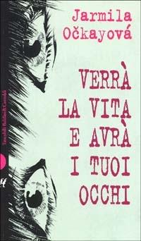 Verrà la vita e avrà i tuoi occhi - Jarmila Ockayová - copertina