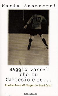 Baggio vorrei che tu Cartesio e io... Il calcio spiegato a mia figlia - Mario Sconcerti - 2