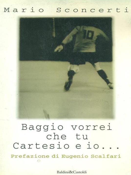 Baggio vorrei che tu Cartesio e io... Il calcio spiegato a mia figlia - Mario Sconcerti - 3