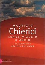 Lungo viaggio d'addio. Un giornalista alla fine del mondo