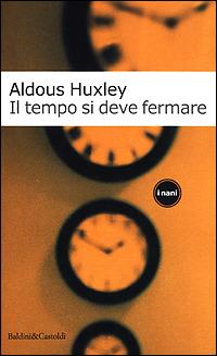 Il tempo si deve fermare - Aldous Huxley - copertina