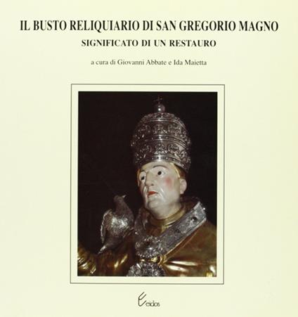 Il busto reliquiario di san Gregorio Magno. Significato di un restauro - copertina