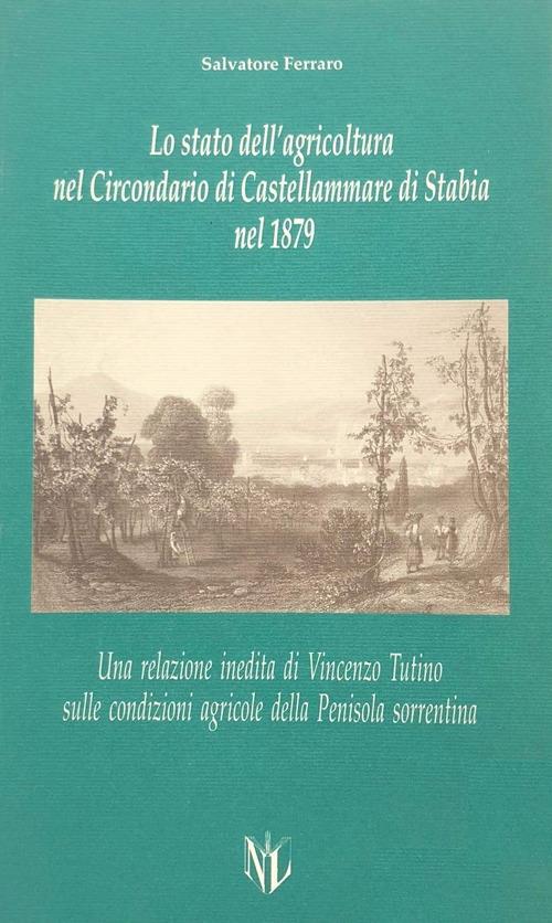 Lo stato dell'agricoltura nel circondario di Castellammare di Stabia nel 1879. Una relazione inedita di Vincenzo Tutino... - Salvatore Ferraro - copertina