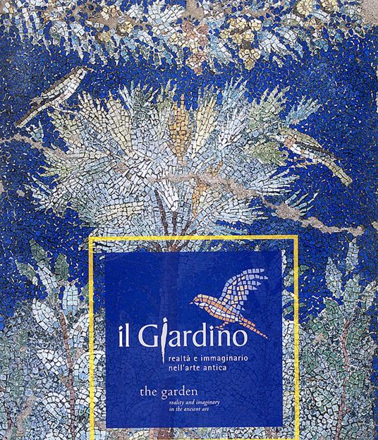 Il giardino. Realtà e immaginario nell'arte antica. Ediz. italiana e inglese - copertina