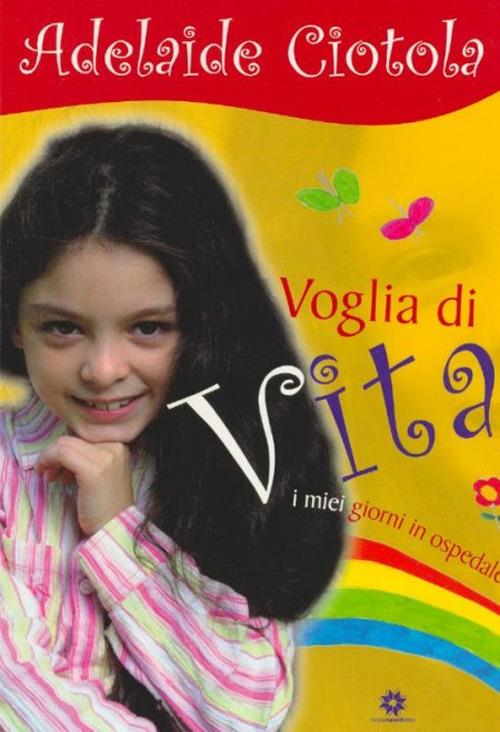 Voglia di vita. I miei giorni in ospedale - Adelaide Ciotola - copertina