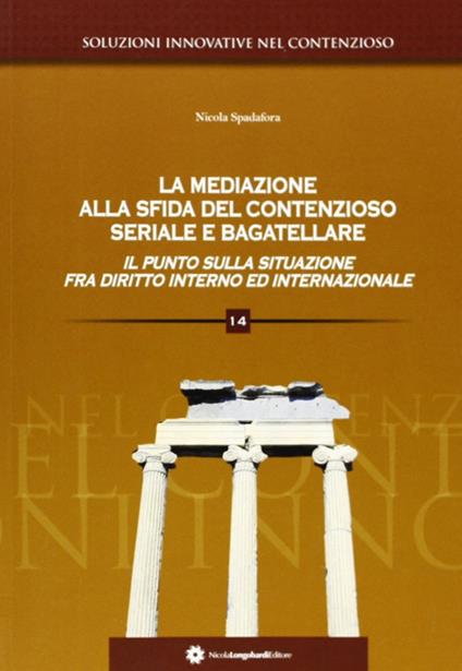 La mediazione alla sfida del contenzioso seriale e bagatellare. Il punto sulla situazione fra diritto interno ed internazionale - copertina