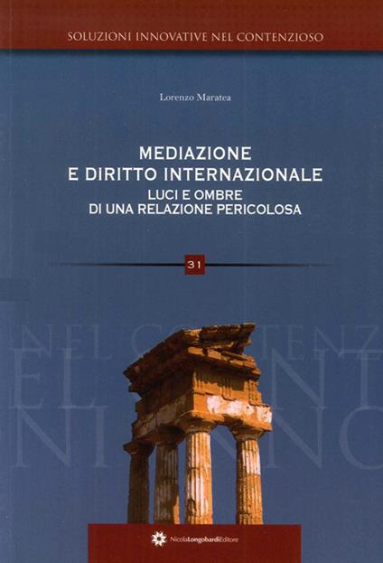 Mediazione e diritto internazionale. Luci e ombre di una relazione pericolosa - Lorenzo Maratea - copertina